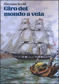 Giro del mondo a vela. La circumnavigazione del globo nella seconda metà dell'Ottocento - Librerie.coop Giro del mondo a vela. La circumnavigazione del globo nella seconda metà dell'Ottocento - Librerie.coop
