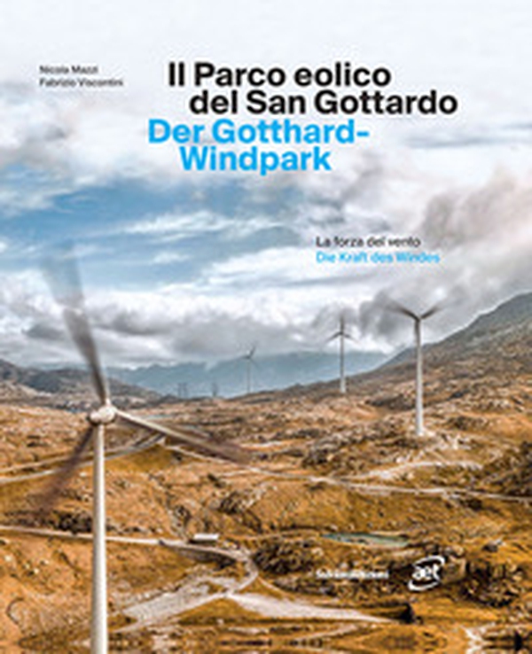 Il parco eolico del San Gottardo. La forza del vento. Ediz. italiana e tedesca - Librerie.coop Il parco eolico del San Gottardo. La forza del vento. Ediz. italiana e tedesca - Librerie.coop
