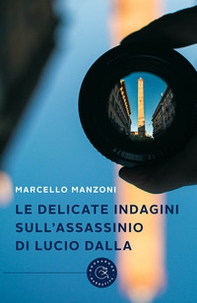 Le delicate indagini sull'assassinio di Lucio Dalla - Librerie.coop Le delicate indagini sull'assassinio di Lucio Dalla - Librerie.coop