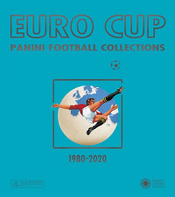 Euro Cup. Panini football collections (1980-2020) - Librerie.coop Euro Cup. Panini football collections (1980-2020) - Librerie.coop
