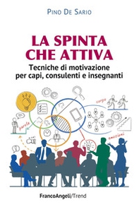 La spinta che attiva. Tecniche di motivazione per capi, consulenti e insegnanti - Librerie.coop