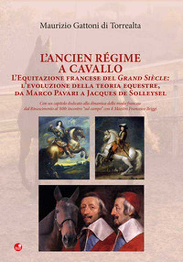 L'Ancien Régime a cavallo. L'equitazione francese del Grand Siècle: l'evoluzione della teoria equestre, da Marco Pavari a Jaques de Solleysel - Librerie.coop L'Ancien Régime a cavallo. L'equitazione francese del Grand Siècle: l'evoluzione della teoria equestre, da Marco Pavari a Jaques de Solleysel - Librerie.coop