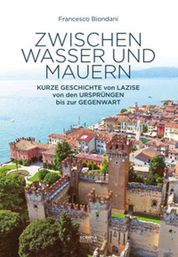 Zwischen wasser und mauern. Kurze geschichte von lazise vone den ursprüngen bis zur gegenwart - Librerie.coop