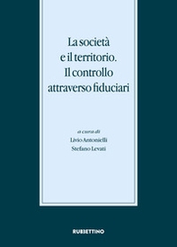 La società e il territorio. Il controllo attraverso fiduciari. Atti del Convegno internazionale (Gargnano, 20-21 novembre 2015) - Librerie.coop La società e il territorio. Il controllo attraverso fiduciari. Atti del Convegno internazionale (Gargnano, 20-21 novembre 2015) - Librerie.coop