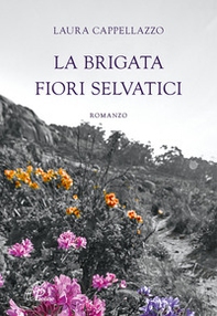La brigata fiori selvatici - Librerie.coop La brigata fiori selvatici - Librerie.coop