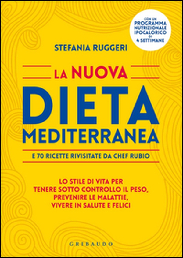 La nuova dieta mediterranea e 70 ricette rivisitate da chef Rubio. Lo stile di vita per tenere sotto controllo il peso, prevenire le malattie, vivere in salute... - Librerie.coop La nuova dieta mediterranea e 70 ricette rivisitate da chef Rubio. Lo stile di vita per tenere sotto controllo il peso, prevenire le malattie, vivere in salute... - Librerie.coop