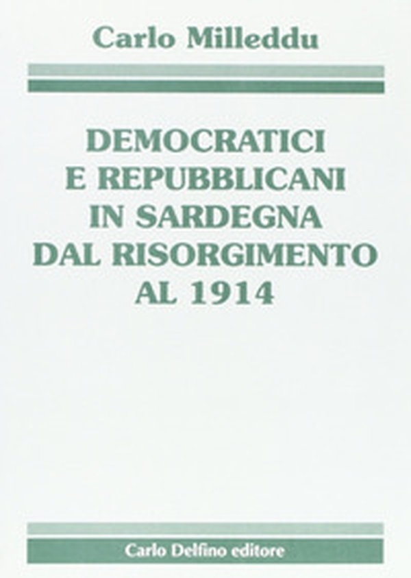 Democratici e repubblicani in Sardegna dal Risorgimento al 1914 - Librerie.coop Democratici e repubblicani in Sardegna dal Risorgimento al 1914 - Librerie.coop