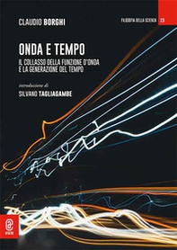 Onda e tempo. Il collasso della funzione d'onda e la generazione del tempo - Librerie.coop