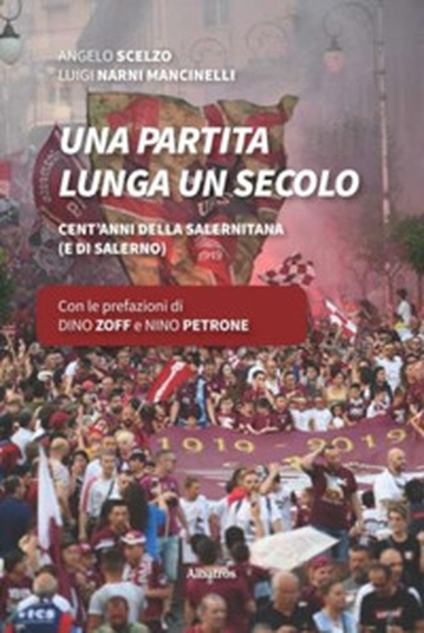 Una partita lunga un secolo. Cent'anni della Salernitana (e di Salerno) - Librerie.coop Una partita lunga un secolo. Cent'anni della Salernitana (e di Salerno) - Librerie.coop