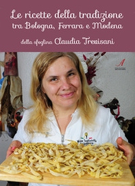 Le ricette della tradizione tra Bologna, Ferrara e Modena della sfoglina Claudia Trevisani - Librerie.coop