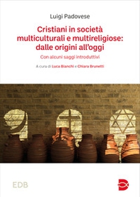 Cristiani in società multiculturali e multireligiose: dalle origini all'oggi. Con alcuni saggi introduttivi - Librerie.coop