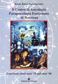 Il centro di astrologia parapsicologia esoterismo di Ravenna. Esperienze dagli anni '70 agli anni '80 - Librerie.coop