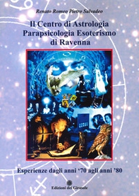 Il centro di astrologia parapsicologia esoterismo di Ravenna. Esperienze dagli anni '70 agli anni '80 - Librerie.coop
