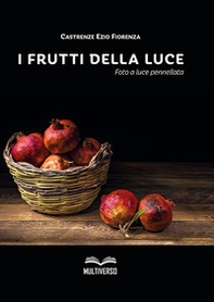 I frutti della luce. Foto a luce pennellata - Librerie.coop