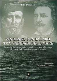 Vincenzo Fondacaro tra Garibaldi e il mare. Le gesta di un sognatore, realizzate per affermare il valore del genio italiano nel mondo - Librerie.coop