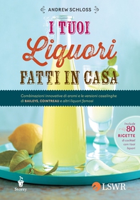 I tuoi liquori fatti in casa - Librerie.coop I tuoi liquori fatti in casa - Librerie.coop