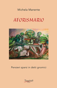 Aforismario. Pensieri sparsi in detti gnomici - Librerie.coop
