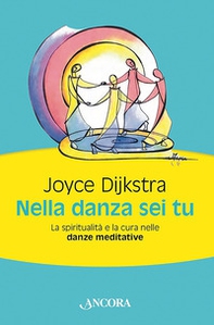 Nella danza sei tu. La spiritualità e la cura nelle danze meditative - Librerie.coop