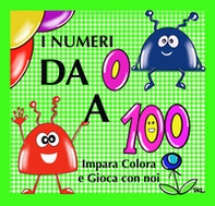 I numeri da 0 a 100. Impara colora e gioca con noi. Ediz. italiana e inglese - Librerie.coop