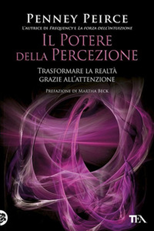 Il potere della percezione. Trasformare la realtà grazie all'attenzione - Librerie.coop Il potere della percezione. Trasformare la realtà grazie all'attenzione - Librerie.coop