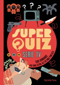 Super quiz. Serie tv. 500 domande per una sfida all'ultima puntata - Librerie.coop Super quiz. Serie tv. 500 domande per una sfida all'ultima puntata - Librerie.coop