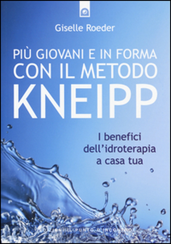 Più giovani e in forma con il metodo Kneipp. I benefici dell'idroterapia a casa tua - Librerie.coop Più giovani e in forma con il metodo Kneipp. I benefici dell'idroterapia a casa tua - Librerie.coop