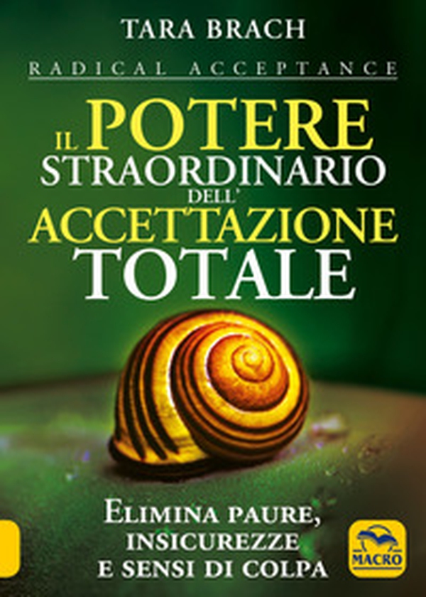 Il potere straordinario dell'accettazione totale. Elimina paure, insicurezze e sensi di colpa - Librerie.coop Il potere straordinario dell'accettazione totale. Elimina paure, insicurezze e sensi di colpa - Librerie.coop