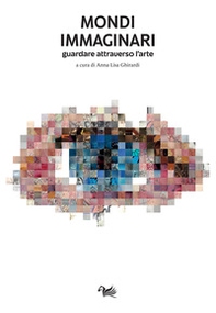 Mondi immaginari. Guardare l'arte attraverso l'arte - Librerie.coop