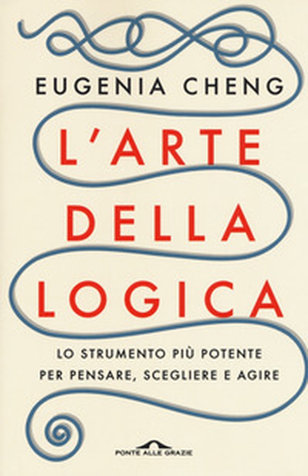 L'arte della logica. Lo strumento più potente per pensare, scegliere e agire - Librerie.coop L'arte della logica. Lo strumento più potente per pensare, scegliere e agire - Librerie.coop
