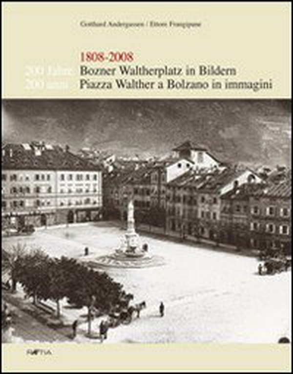 Zweihundert Jahre Bozner Waltherplatz in Bildern-200 anni piazza Walther a Bolzano in immagini 1808-2008 - Librerie.coop Zweihundert Jahre Bozner Waltherplatz in Bildern-200 anni piazza Walther a Bolzano in immagini 1808-2008 - Librerie.coop