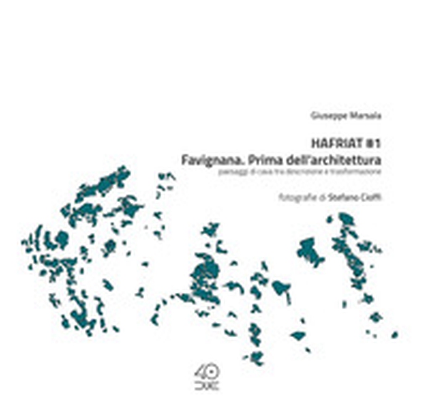 Hafriat #1 Favignana. Prima dell'architettura. Paesaggi di cava tra descrizione e trasformazione - Librerie.coop Hafriat #1 Favignana. Prima dell'architettura. Paesaggi di cava tra descrizione e trasformazione - Librerie.coop