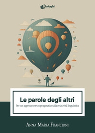 Le parole degli altri. Per un approccio etnopragmatico alla relatività linguistica - Librerie.coop