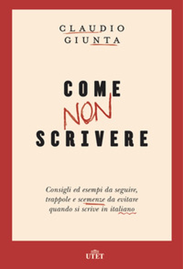 Come non scrivere. Consigli ed esempi da seguire, trappole e scemenze da evitare quando si scrive in italiano - Librerie.coop Come non scrivere. Consigli ed esempi da seguire, trappole e scemenze da evitare quando si scrive in italiano - Librerie.coop