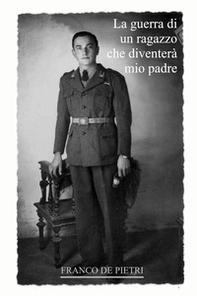 La guerra di un ragazzo che diventerà mio padre. Da un diario dimenticato scritto in tempo di guerra - Librerie.coop