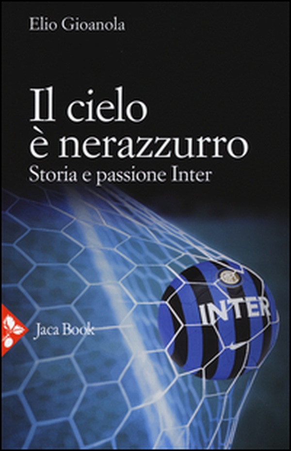 Il cielo è nerazzurro. Storia e passione Inter - Librerie.coop Il cielo è nerazzurro. Storia e passione Inter - Librerie.coop