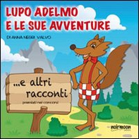 Lupo Adelmo e le sue avventure e altri racconti premiati nei concorsi - Librerie.coop