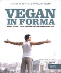 Vegan in forma. Ricette vegane e senza colesterolo per un corpo nuovo e sano - Librerie.coop Vegan in forma. Ricette vegane e senza colesterolo per un corpo nuovo e sano - Librerie.coop