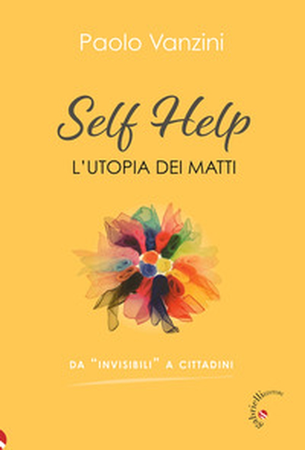 Self help. L'utopia dei matti - Librerie.coop Self help. L'utopia dei matti - Librerie.coop