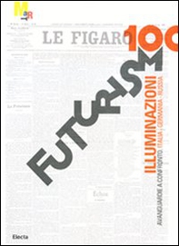 Futurismo100. Illuminazioni. Avanguardie a confronto: Italia, Germania, Russia. Catalogo della mostra (Rovereto, 17 gennaio-7 giugno 2009) - Librerie.coop