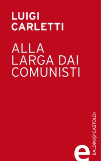 Alla larga dai comunisti - Librerie.coop Alla larga dai comunisti - Librerie.coop