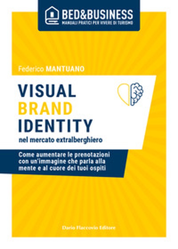 Visual brand identity nel mercato extralberghiero. Come aumentare le prenotazioni con un'immagine che parla alla mente e al cuore dei tuoi ospiti - Librerie.coop Visual brand identity nel mercato extralberghiero. Come aumentare le prenotazioni con un'immagine che parla alla mente e al cuore dei tuoi ospiti - Librerie.coop