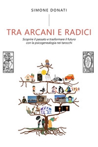 Tra arcani e radici. Scoprire il passato e trasformare il futuro con la psicogenealogia nei tarocchi - Librerie.coop