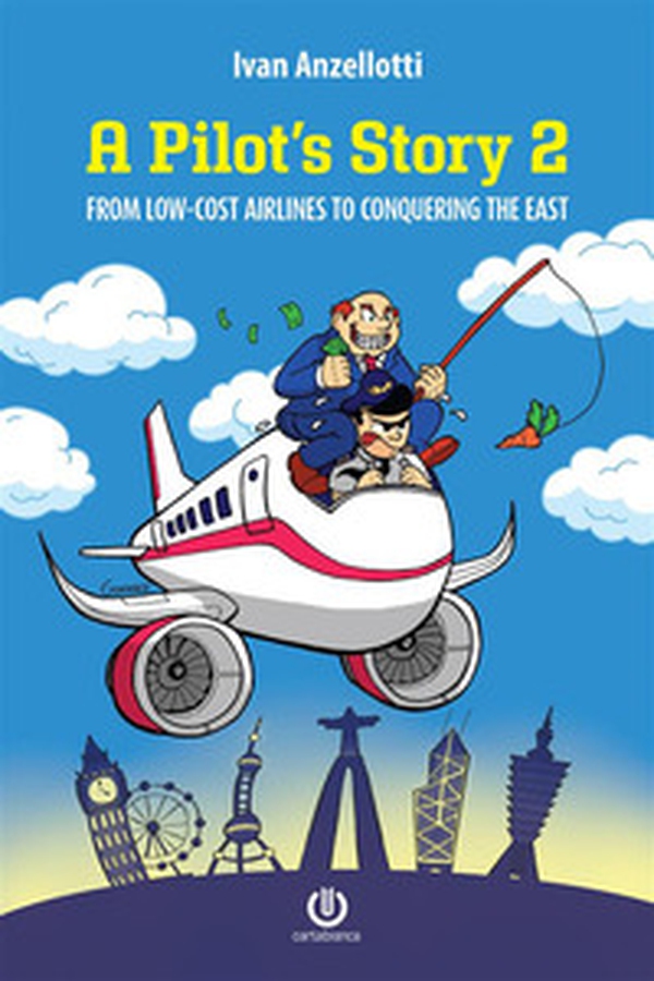 A pilot's story 2. From low-cost airlines to conquering the East - Librerie.coop A pilot's story 2. From low-cost airlines to conquering the East - Librerie.coop