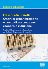 Casi pratici risolti. Oneri di urbanizzazione e costo di costruzione: esonero e riduzione - Librerie.coop