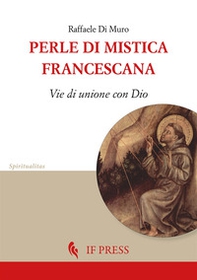 Perle di mistica francescana. Vie di unione con Dio - Librerie.coop