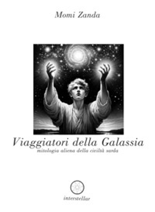 Viaggiatori della galassia. Mitologia aliena della civiltà sarda - Librerie.coop Viaggiatori della galassia. Mitologia aliena della civiltà sarda - Librerie.coop