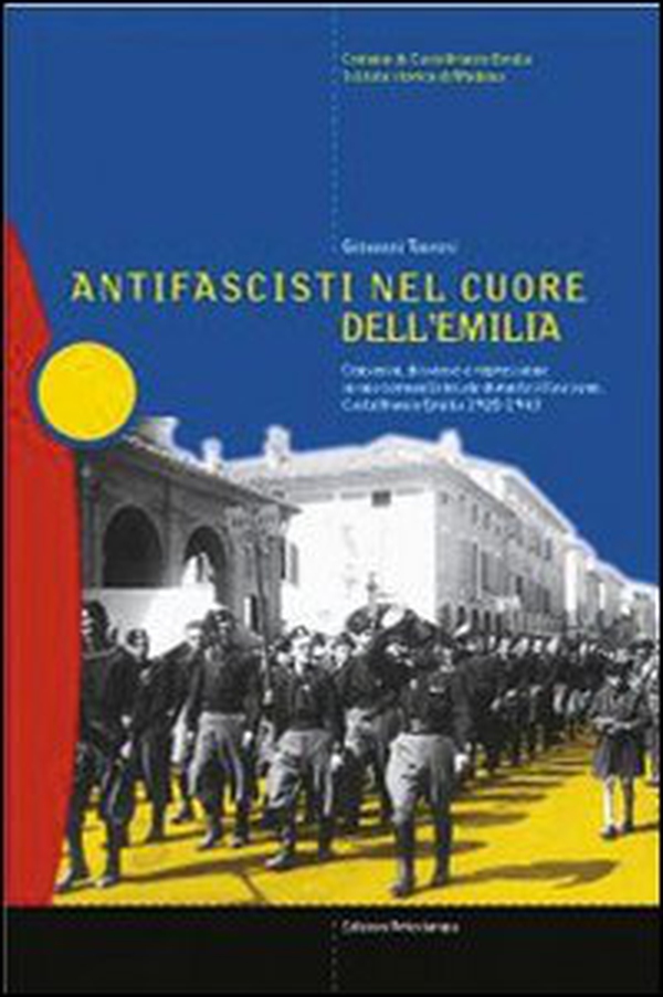 Antifascisti nel cuore dell'Emilia. Consenso, dissenso e repressione in una comunità locale durante il fascismo. Castelfranco Emilia 1920-1943 - Librerie.coop Antifascisti nel cuore dell'Emilia. Consenso, dissenso e repressione in una comunità locale durante il fascismo. Castelfranco Emilia 1920-1943 - Librerie.coop