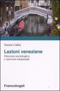 Lezioni veneziane. Discorso sociologico e universi relazionali - Librerie.coop