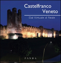 Castelfranco Veneto. Dal virtuale al reale - Librerie.coop