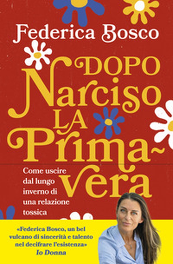 Dopo Narciso la primavera. Come uscire dal lungo inverno di una relazione tossica - Librerie.coop Dopo Narciso la primavera. Come uscire dal lungo inverno di una relazione tossica - Librerie.coop